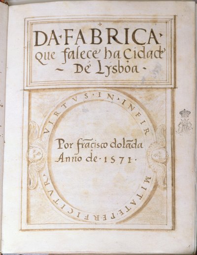 Page 1 of the book Da Fabrica que falece ha Cidade de Lysboa by Francisco Dolada, 1571 by Francisco Dolada